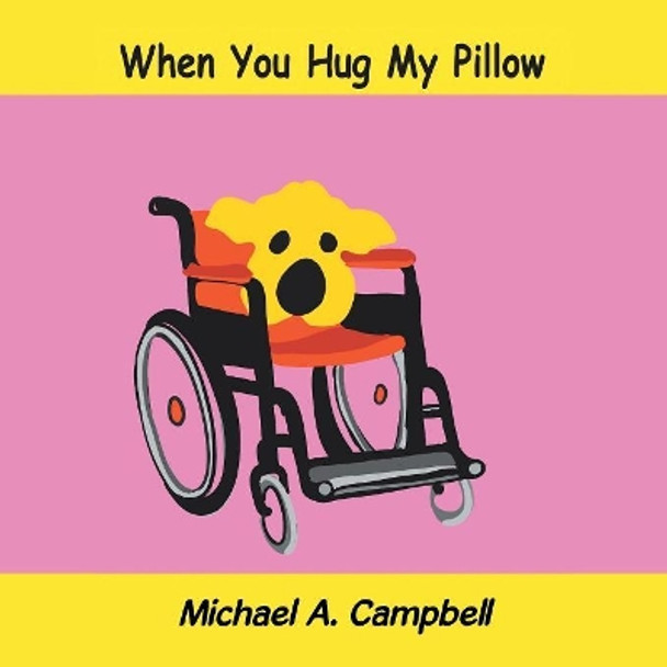 When You Hug My Pillow by Michael A Campbell 9781490791968