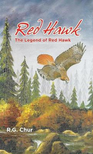 Red Hawk: The Legend of Red Hawk by R G Chur 9781490798066