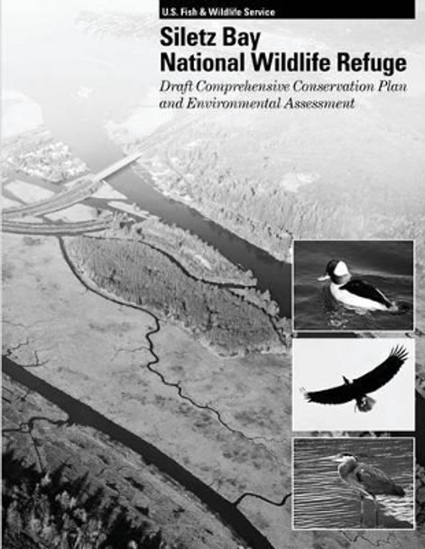 Siletz Bay National Wildlife Refuge: Draft Comprehensive Conservation Plan and Environmental Assessment by U S Fish & Wildlife Service 9781490969091