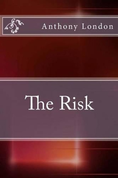 The Risk by Anthony London 9781490994413