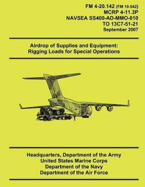 Airdrop of Supplies and Equipment: Rigging Loads for Special Operations by Department Of the Army 9781491007525