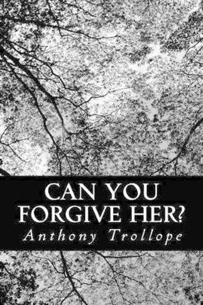 Can You Forgive Her, by Anthony Trollope 9781491021743