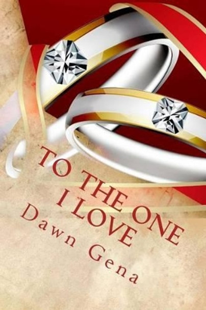 To The One I Love by Dawn Gena 9781491065303