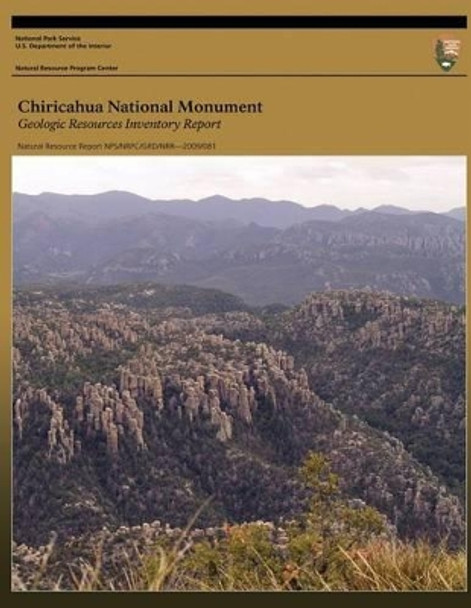 Chiricahua National Monument - Geologic Resources Inventory Report by National Park Service 9781491088678