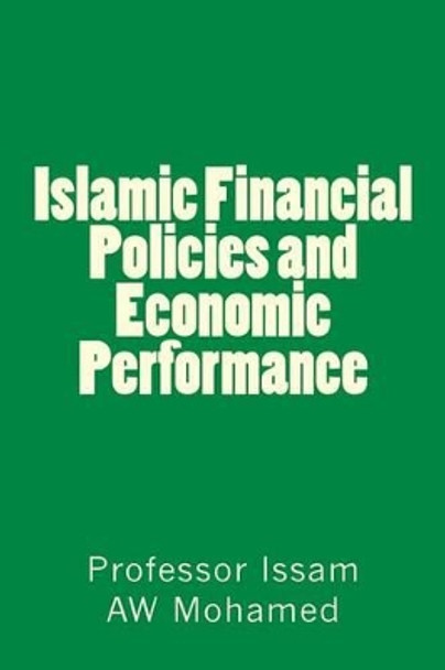 Islamic Financial Policies and Economic Performance by Issam Aw Mohamed 9781491088906
