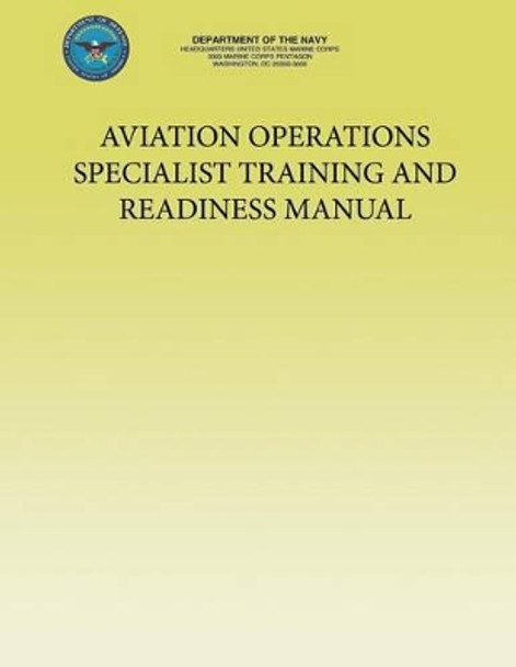 Aviation Operations Specialist Training and Readiness Manual by U S Marine Corp Department of the Navy 9781491220832