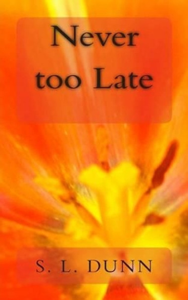 Never too Late by S L Dunn 9781491234440