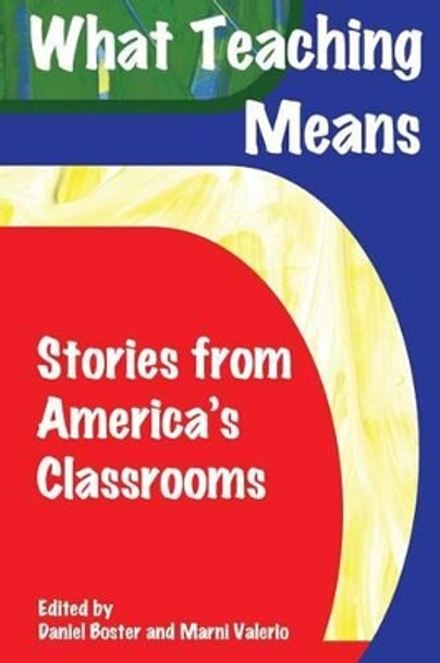 What Teaching Means: Stories From America's Classrooms by Anthology 9781491260357