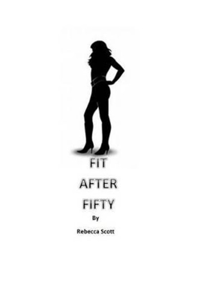 Fit After Fifty by Rebecca Scott 9781491274019