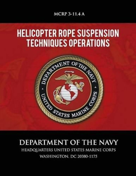 Helicopter Rope Suspension Techniques Operations by Department of the Navy 9781491283073