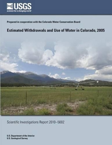 Estimated Withdrawals and Use of Water in Colorado, 2005 by U S Department of the Interior 9781497478466