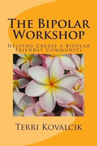 The Bipolar Workshop: Helping Create a Bipolar Friendly Community by Amy Lignor 9781497479029