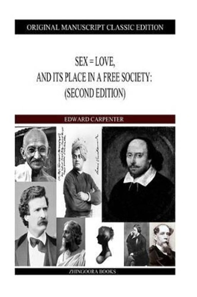 Sex = Love, And Its Place In A Free Society: (Second Edition) by Edward Carpenter 9781484106501