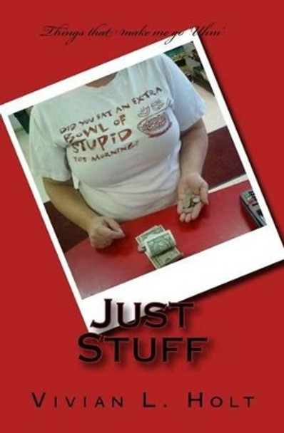 Just Stuff by Vivian L Holt 9781497501058