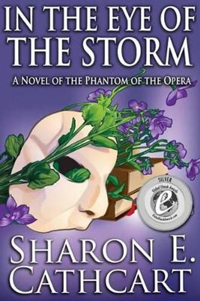 In the Eye of the Storm: A Novel of the Phantom of the Opera by Sharon E Cathcart 9781497502673