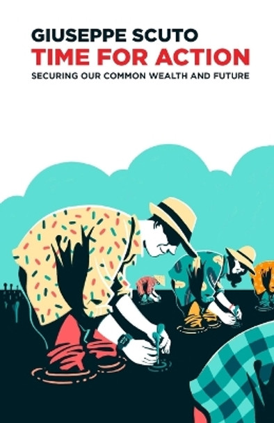 Time for Action: Securing Our Common Wealth and Future by Giuseppe Scuto 9781471017278