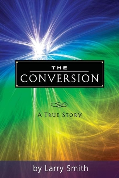 The Conversion by Larry Smith 9781497558649