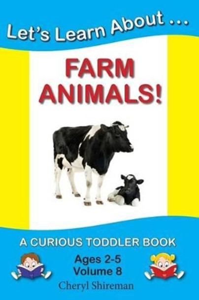 Let's Learn About...Farm Animals!: A Curious Toddler Book by Cheryl Shireman 9781477641163