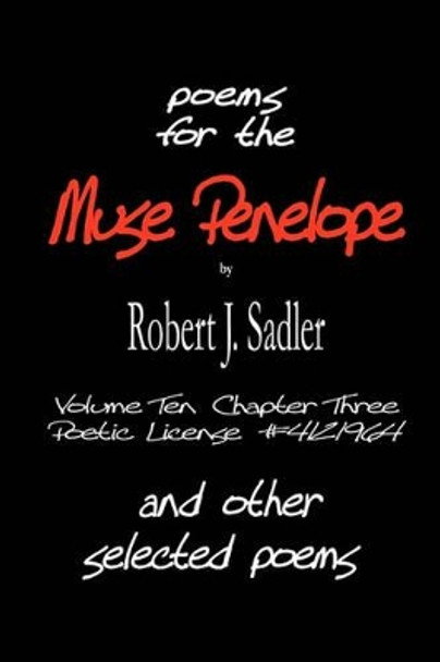 Poems for the Muse Penelope: And Other Selected Poems by Robert J Sadler 9781450573658