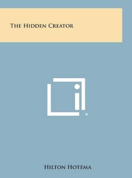 The Hidden Creator by Hilton Hotema 9781258935580