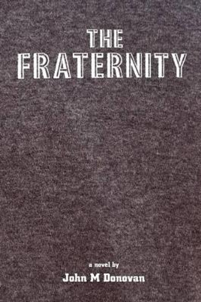 The Fraternity by John M Donovan 9781453836880