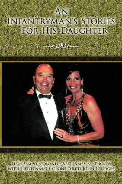 An Infantryman's Stories for His Daughter by Tucker and Gross 9781462042036