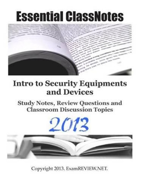 Intro to Security Equipments and Devices Study Notes, Review Questions and Classroom Discussion Topics by Examreview 9781484087176