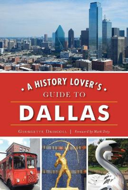 A History Lover's Guide to Dallas by Georgette Driscoll 9781467142267