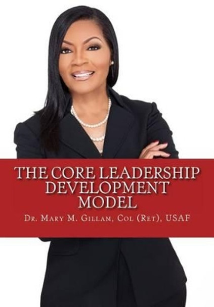 The CORE Leadership Development Model by Mary Gillam 9781495441905