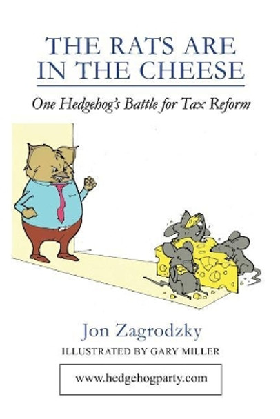 The Rats Are in the Cheese: One Hedgehog's Political Journey by Jon Zagrodzky 9781419670527