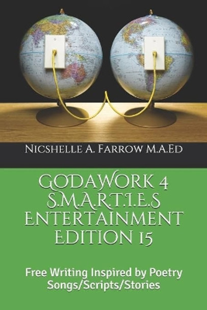 GoDaWork 4 S.M.A.R.T.I.E.S Entertainment Edition 15: Free Writing Inspired by Poetry Songs/Scripts/Stories by Nicshelle a Farrow M a Ed 9781097895939