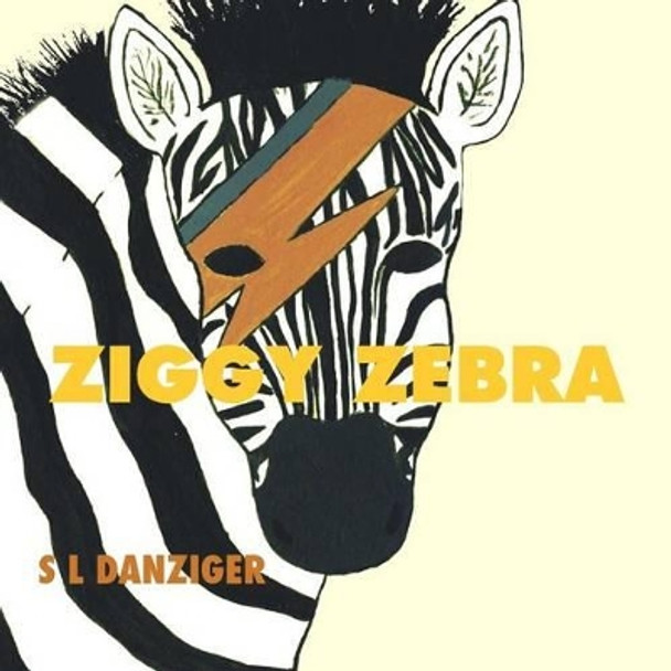 Ziggy Zebra by S L Danziger 9781495448669