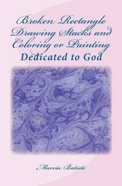 Broken Rectangle Drawing Stacks and Coloring or Painting: Dedicated to God by Marcia Batiste Smith Wilson 9781495449970