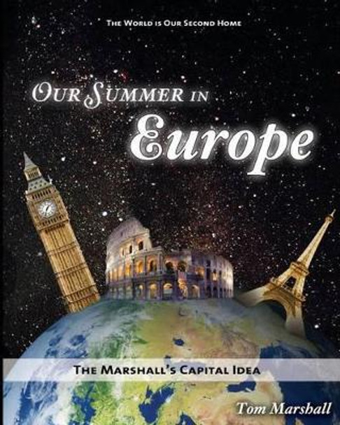 Our Summer in Europe: The Marshall's Capital Idea by Tom Marshall 9781497594081