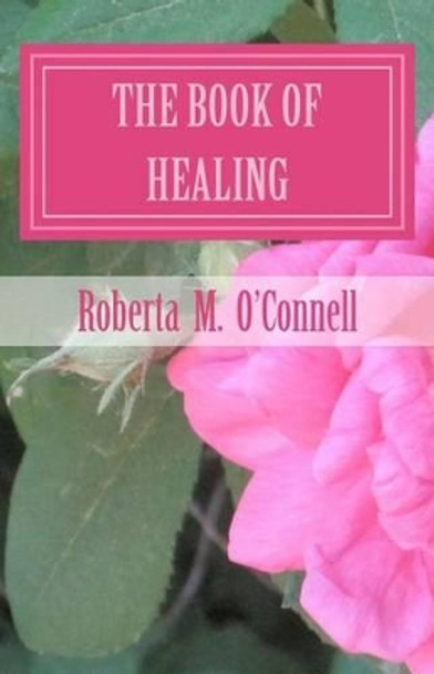 The Book of Healing: Living in God's Will by Roberta M O'Connell 9781477611142