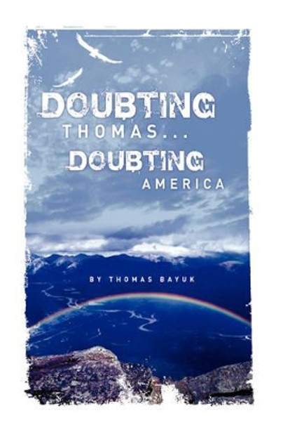 Doubting Thomas...Doubting America by Thomas Bayuk 9781436307413