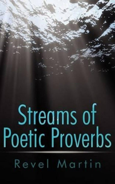 Streams of Poetic Proverbs by Revel Martin 9781434988751