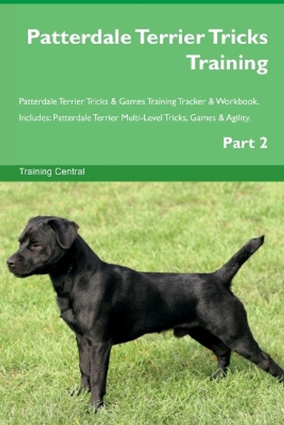 Patterdale Terrier Tricks Training Patterdale Terrier Tricks & Games Training Tracker & Workbook. Includes: Patterdale Terrier Multi-Level Tricks, Games & Agility. Part 2 by Training Central 9781395863555