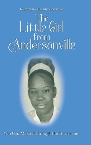 The Little Girl from Andersonville: You Can Make It through the Hurricane by Rhodessia Baldwin-Strong 9781098061746