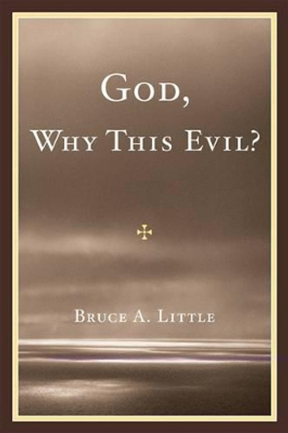 God, Why This Evil? by Bruce A. Little 9780761852544