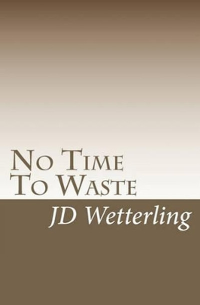 No Time To Waste by Jd Wetterling 9781448615179