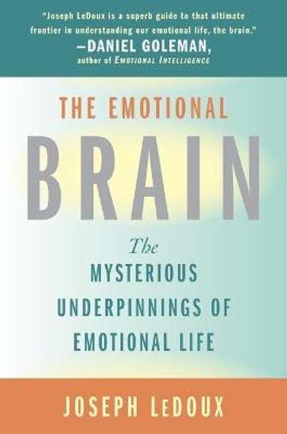 The Emotional Brain: The Mysterious Underpinnings of Emotional Life by Joseph E. LeDoux