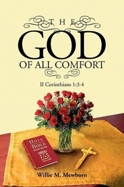 The God of All Comfort by Willie Mewborn 9781450014427