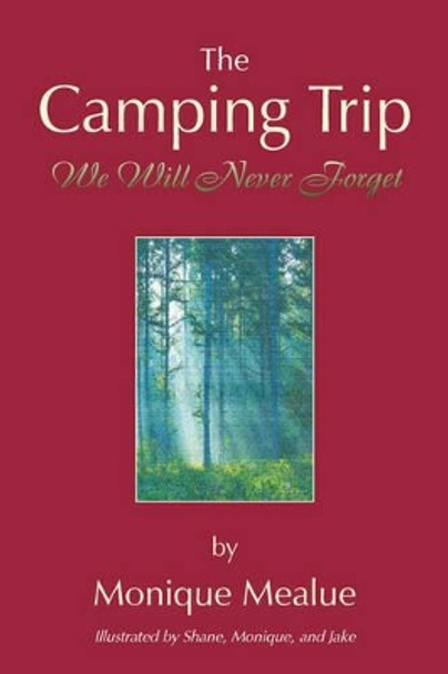 The Camping Trip We Will Never Forget by Monique Mealue 9781425752354