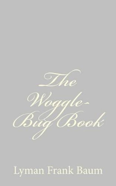 The Woggle-Bug Book by L Frank Baum 9781484074749