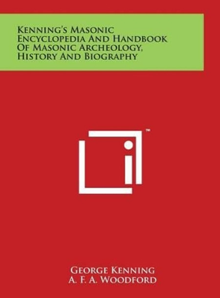 Kenning's Masonic Encyclopedia And Handbook Of Masonic Archeology, History And Biography by George Kenning 9781497923058