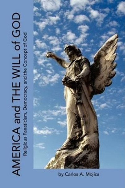 America and the Will of God by Carlos A Mojica 9781425765170
