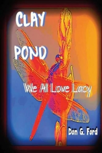 Clay Pond - We All Love Lacy by MR Don G Ford 9781490999760