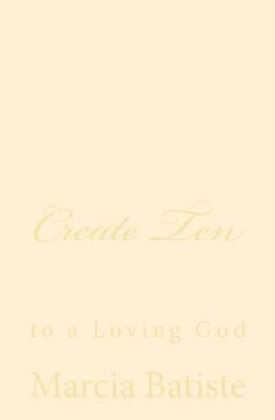 Create Ten: to a Loving God by Marcia Batiste 9781495493904