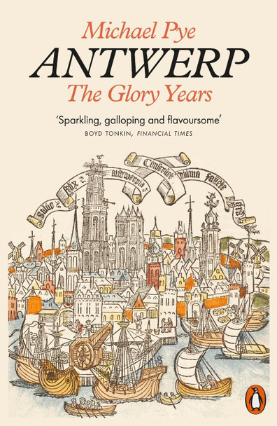 Antwerp: The Glory Years by Michael Pye